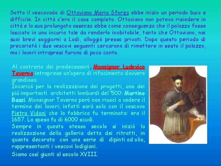 Sotto il vescovado di Ottaviano Maria Sforza ebbe inizio un periodo buio e difficile. Sotto il vescovado di Ottaviano Maria Sforza ebbe inizio un periodo buio e difficile.