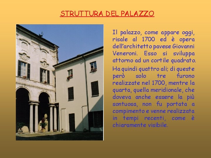 STRUTTURA DEL PALAZZO Il palazzo, come appare oggi, risale al 1700 ed è opera STRUTTURA DEL PALAZZO Il palazzo, come appare oggi, risale al 1700 ed è opera