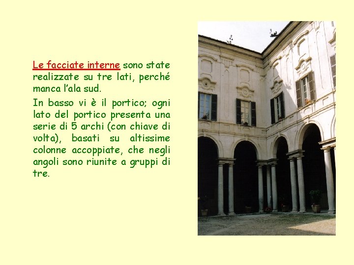 Le facciate interne sono state realizzate su tre lati, perché manca l’ala sud. In Le facciate interne sono state realizzate su tre lati, perché manca l’ala sud. In