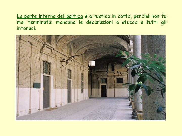 La parte interna del portico è a rustico in cotto, perché non fu mai La parte interna del portico è a rustico in cotto, perché non fu mai