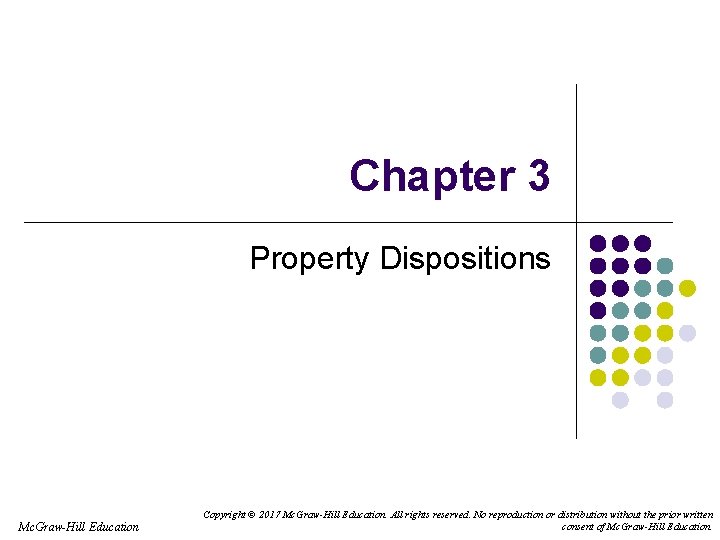 Chapter 3 Property Dispositions Mc. Graw-Hill Education Copyright © 2017 Mc. Graw-Hill Education. All