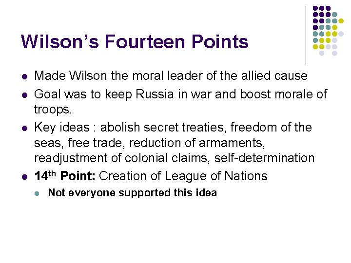 Wilson’s Fourteen Points l l Made Wilson the moral leader of the allied cause