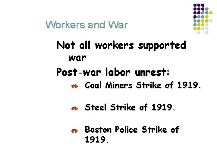 Workers and War Not all workers supported war Post-war labor unrest: Coal Miners Strike