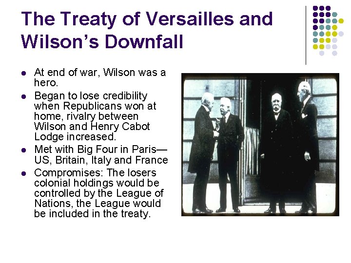 The Treaty of Versailles and Wilson’s Downfall l l At end of war, Wilson