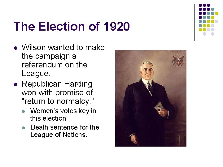 The Election of 1920 l l Wilson wanted to make the campaign a referendum