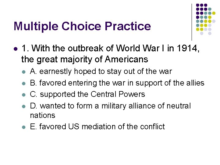 Multiple Choice Practice l 1. With the outbreak of World War I in 1914,