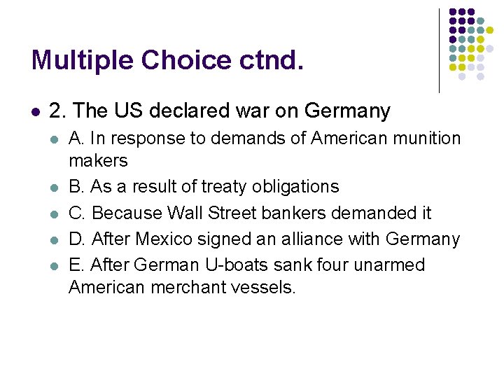 Multiple Choice ctnd. l 2. The US declared war on Germany l l l