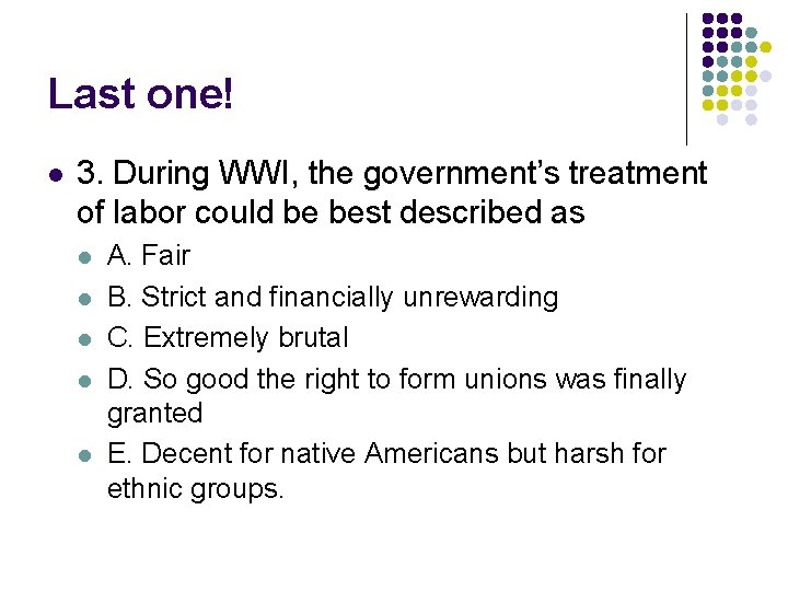 Last one! l 3. During WWI, the government’s treatment of labor could be best