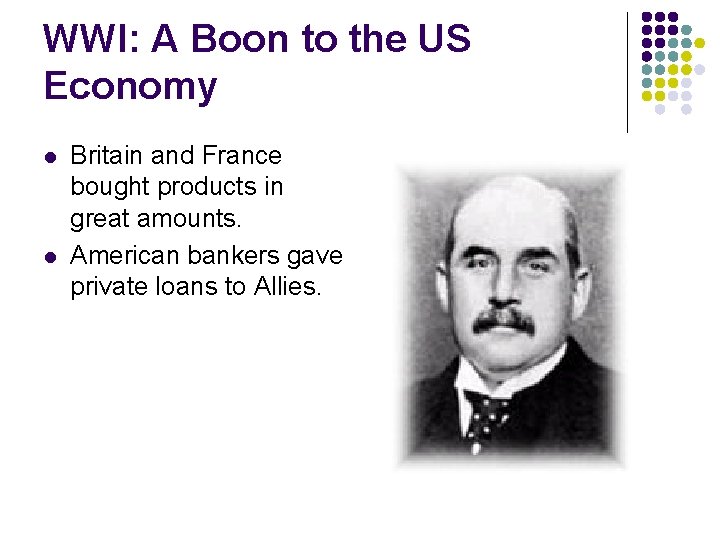WWI: A Boon to the US Economy l l Britain and France bought products
