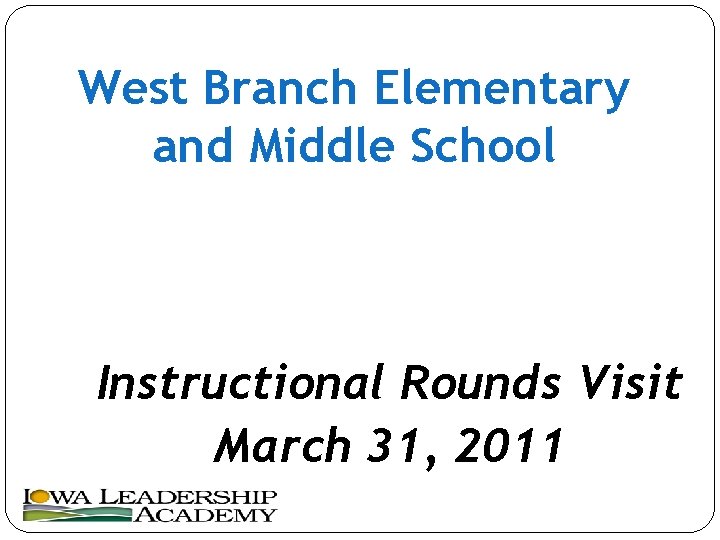 West Branch Elementary and Middle School Instructional Rounds Visit March 31, 2011 