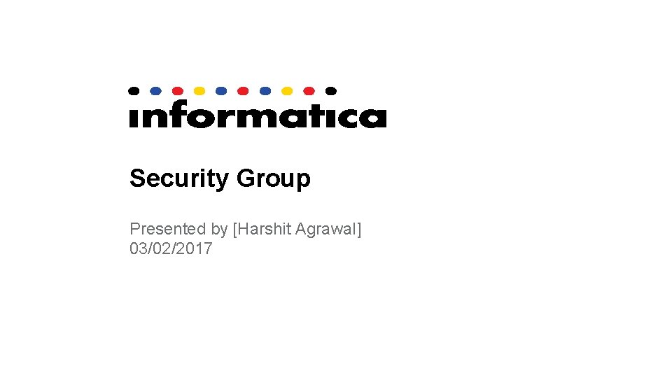 Security Group Presented by [Harshit Agrawal] 03/02/2017 