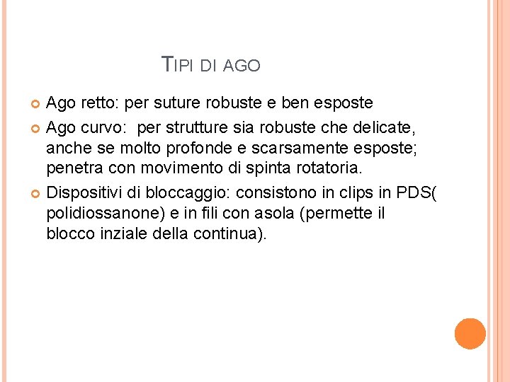 TIPI DI AGO Ago retto: per suture robuste e ben esposte Ago curvo: per