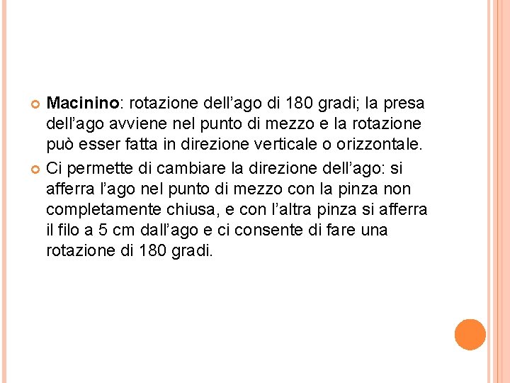 Macinino: rotazione dell’ago di 180 gradi; la presa dell’ago avviene nel punto di mezzo