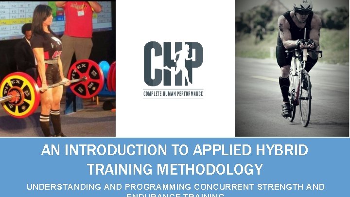 AN INTRODUCTION TO APPLIED HYBRID TRAINING METHODOLOGY UNDERSTANDING AND PROGRAMMING CONCURRENT STRENGTH AND 