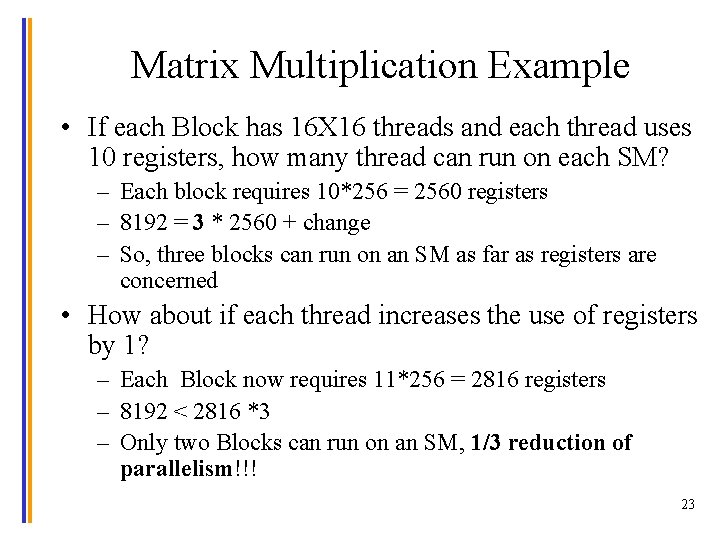 Matrix Multiplication Example • If each Block has 16 X 16 threads and each