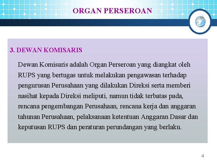 ORGAN PERSEROAN 3. DEWAN KOMISARIS Dewan Komisaris adalah Organ Perseroan yang diangkat oleh RUPS