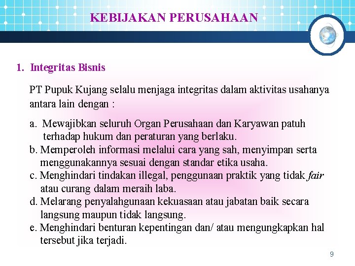 KEBIJAKAN PERUSAHAAN 1. Integritas Bisnis PT Pupuk Kujang selalu menjaga integritas dalam aktivitas usahanya