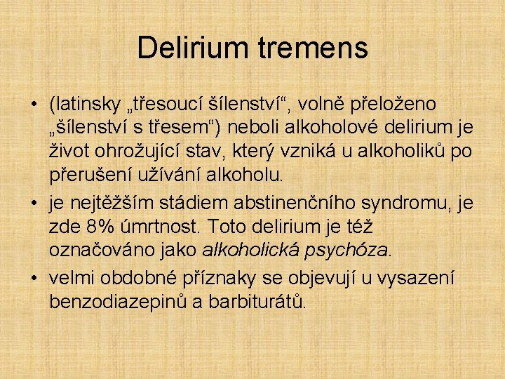 Delirium tremens • (latinsky „třesoucí šílenství“, volně přeloženo „šílenství s třesem“) neboli alkoholové delirium