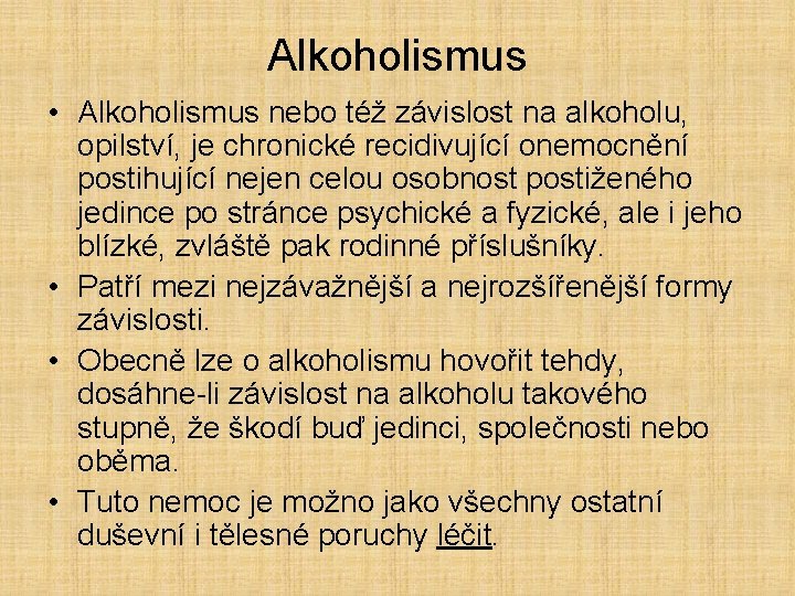 Alkoholismus • Alkoholismus nebo též závislost na alkoholu, opilství, je chronické recidivující onemocnění postihující