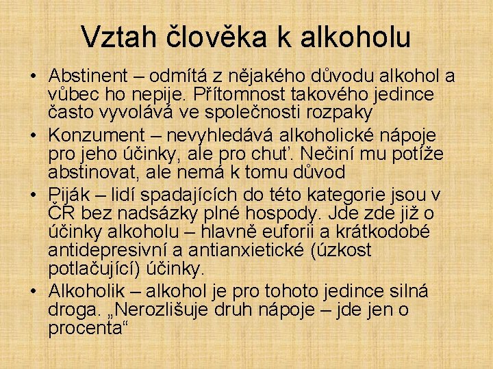 Vztah člověka k alkoholu • Abstinent – odmítá z nějakého důvodu alkohol a vůbec