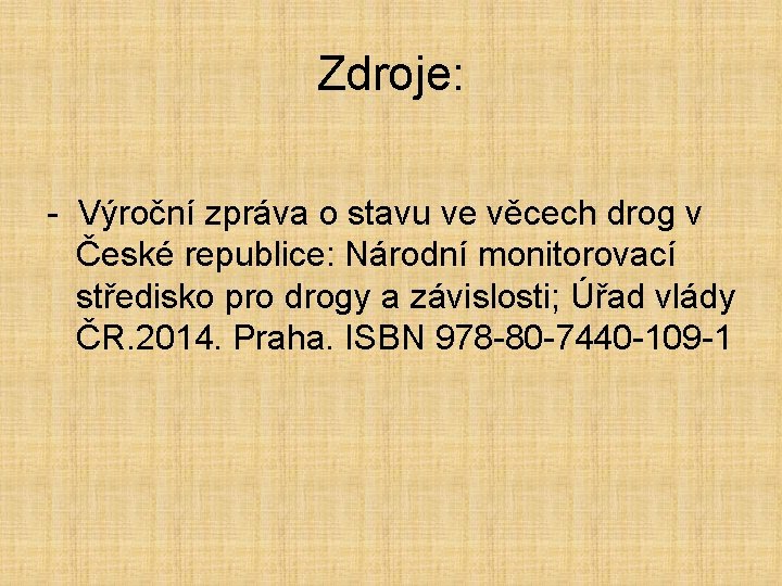 Zdroje: - Výroční zpráva o stavu ve věcech drog v České republice: Národní monitorovací