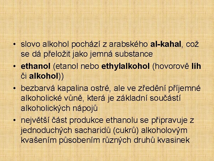  • slovo alkohol pochází z arabského al-kahal, což se dá přeložit jako jemná