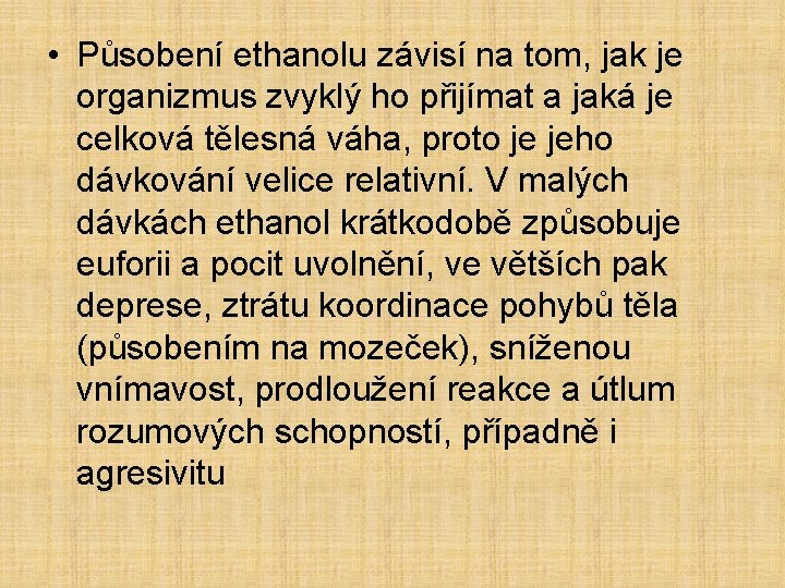  • Působení ethanolu závisí na tom, jak je organizmus zvyklý ho přijímat a