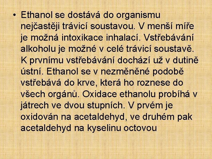  • Ethanol se dostává do organismu nejčastěji trávicí soustavou. V menší míře je