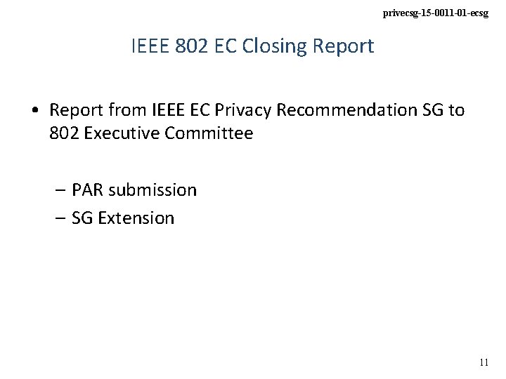 privecsg-15 -0011 -01 -ecsg IEEE 802 EC Closing Report • Report from IEEE EC