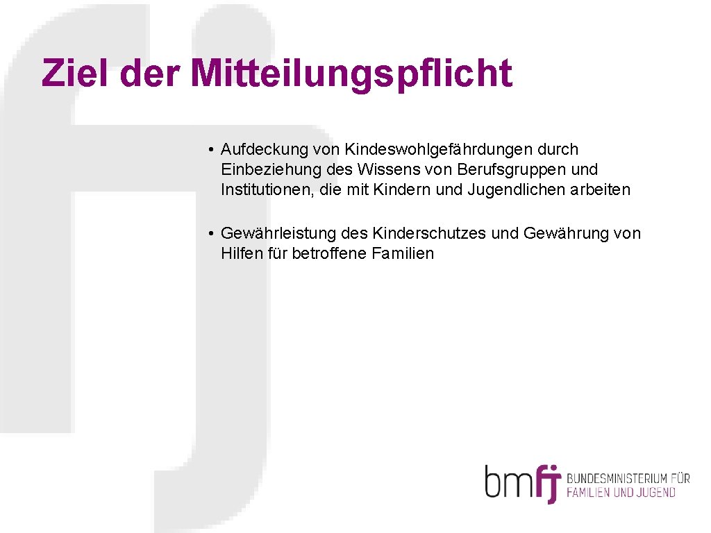 Ziel der Mitteilungspflicht • Aufdeckung von Kindeswohlgefährdungen durch Einbeziehung des Wissens von Berufsgruppen und