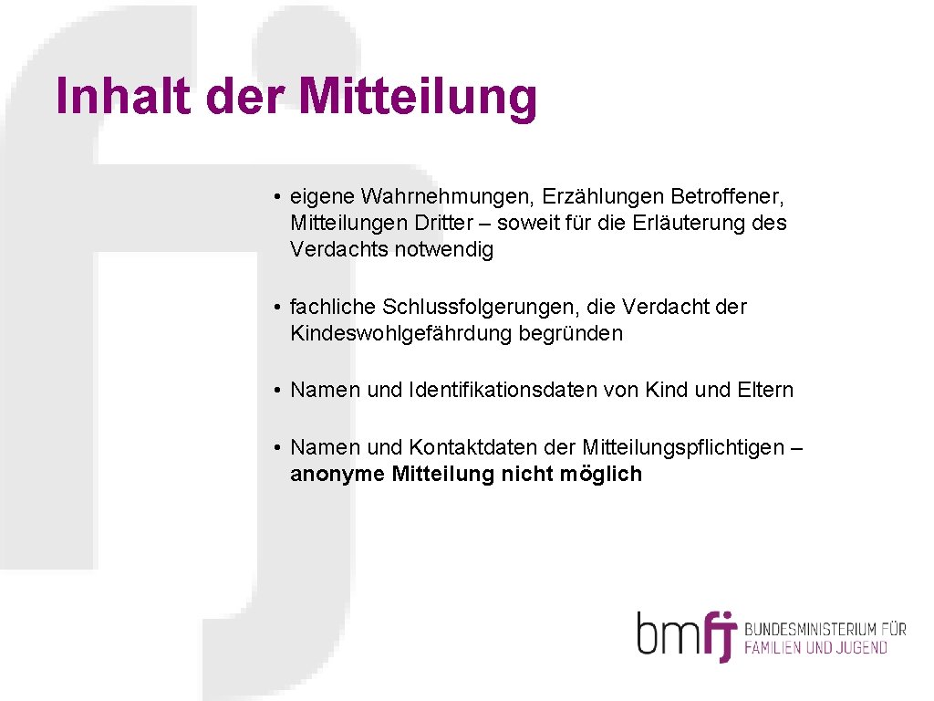 Inhalt der Mitteilung • eigene Wahrnehmungen, Erzählungen Betroffener, Mitteilungen Dritter – soweit für die