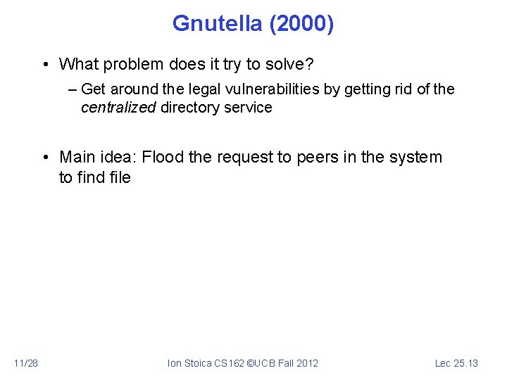 Gnutella (2000) • What problem does it try to solve? – Get around the