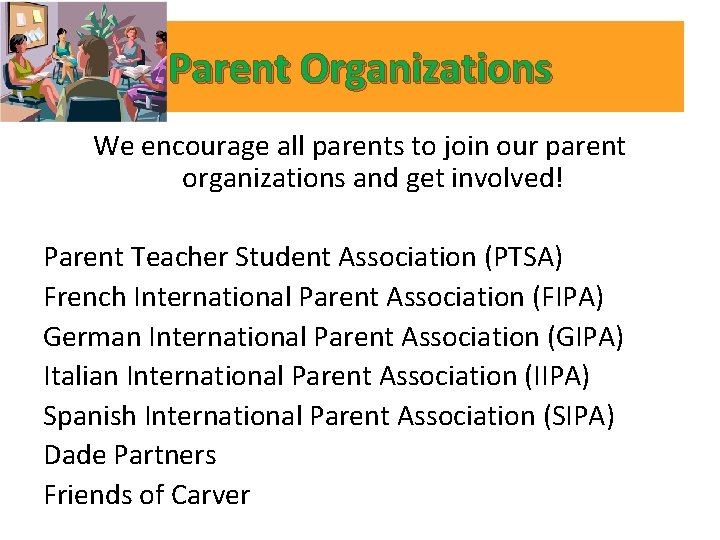 Parent Organizations We encourage all parents to join our parent organizations and get involved! Parent Organizations We encourage all parents to join our parent organizations and get involved!