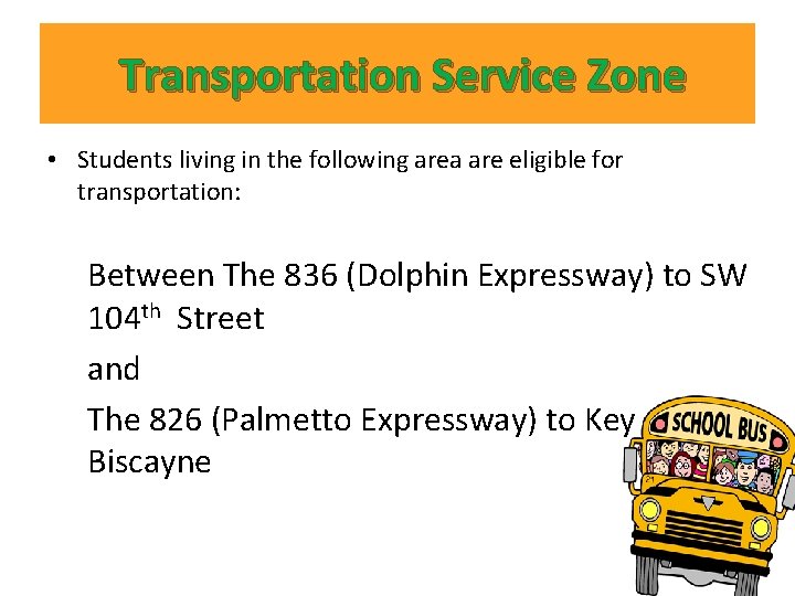 Transportation Service Zone • Students living in the following area are eligible for transportation: Transportation Service Zone • Students living in the following area are eligible for transportation: