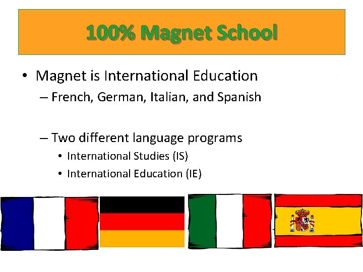 100% Magnet School • Magnet is International Education – French, German, Italian, and Spanish 100% Magnet School • Magnet is International Education – French, German, Italian, and Spanish