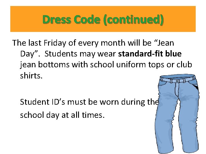 Dress Code (continued) The last Friday of every month will be “Jean Day”. Students Dress Code (continued) The last Friday of every month will be “Jean Day”. Students