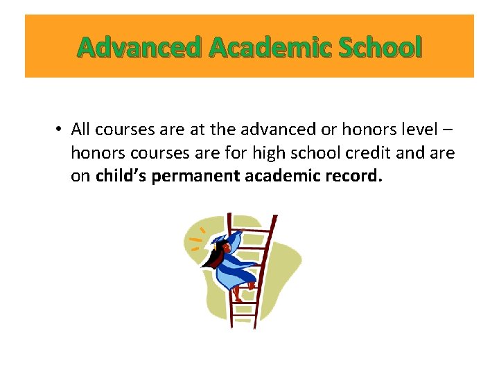 Advanced Academic School • All courses are at the advanced or honors level – Advanced Academic School • All courses are at the advanced or honors level –