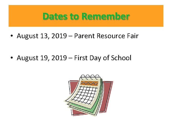 Dates to Remember • August 13, 2019 – Parent Resource Fair • August 19, Dates to Remember • August 13, 2019 – Parent Resource Fair • August 19,