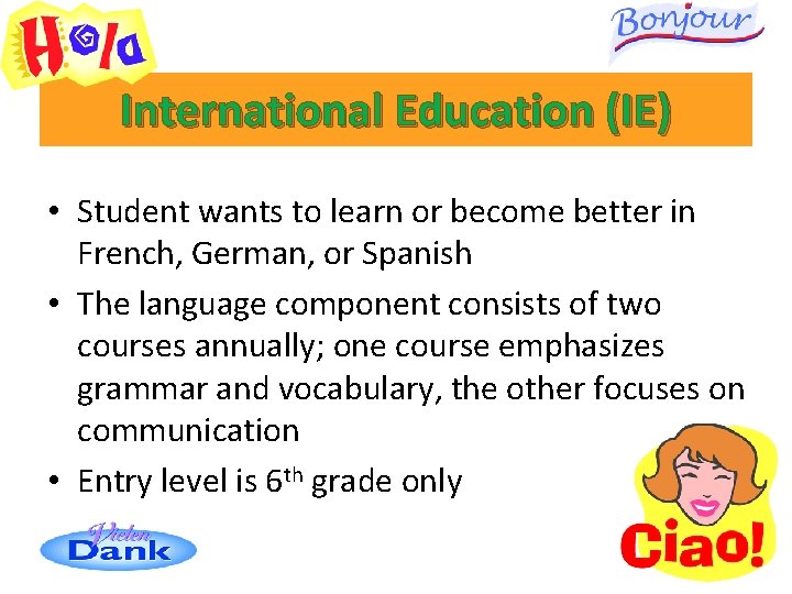 International Education (IE) • Student wants to learn or become better in French, German, International Education (IE) • Student wants to learn or become better in French, German,