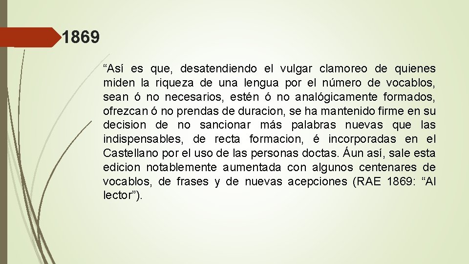 1869 “Así es que, desatendiendo el vulgar clamoreo de quienes miden la riqueza de