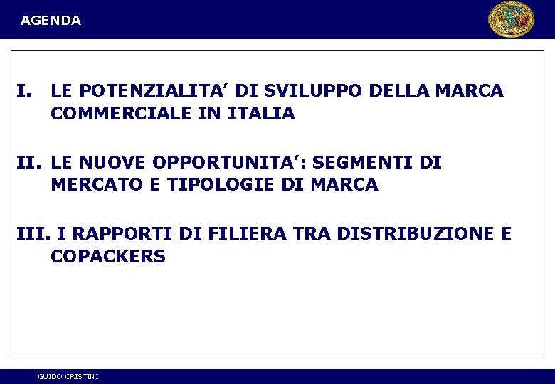 AGENDA I. LE POTENZIALITA’ DI SVILUPPO DELLA MARCA COMMERCIALE IN ITALIA II. LE NUOVE
