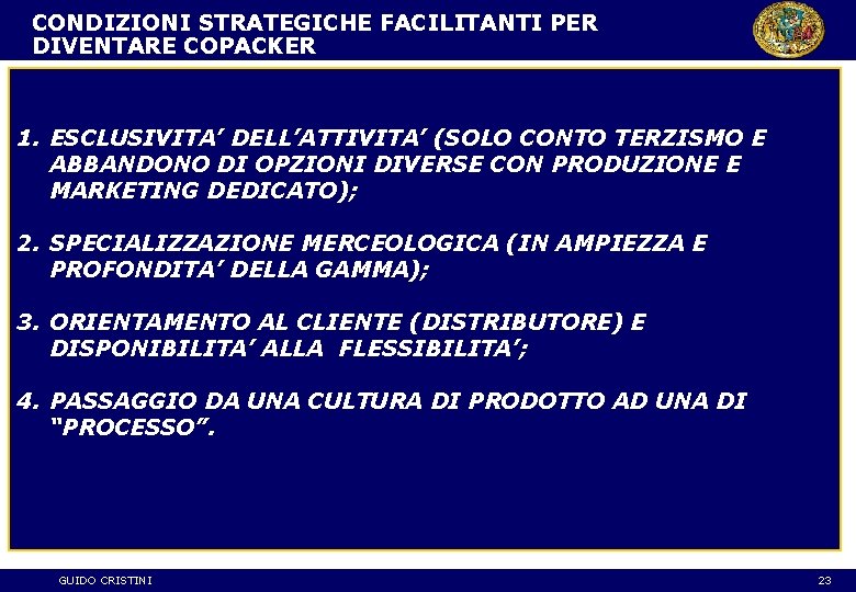 CONDIZIONI STRATEGICHE FACILITANTI PER DIVENTARE COPACKER 1. ESCLUSIVITA’ DELL’ATTIVITA’ (SOLO CONTO TERZISMO E ABBANDONO