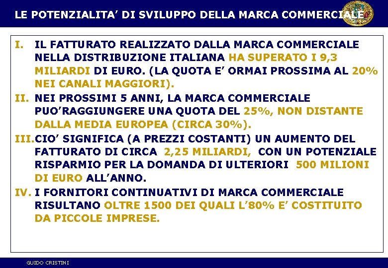 LE POTENZIALITA’ DI SVILUPPO DELLA MARCA COMMERCIALE I. IL FATTURATO REALIZZATO DALLA MARCA COMMERCIALE