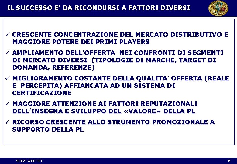 IL SUCCESSO E’ DA RICONDURSI A FATTORI DIVERSI ü CRESCENTE CONCENTRAZIONE DEL MERCATO DISTRIBUTIVO
