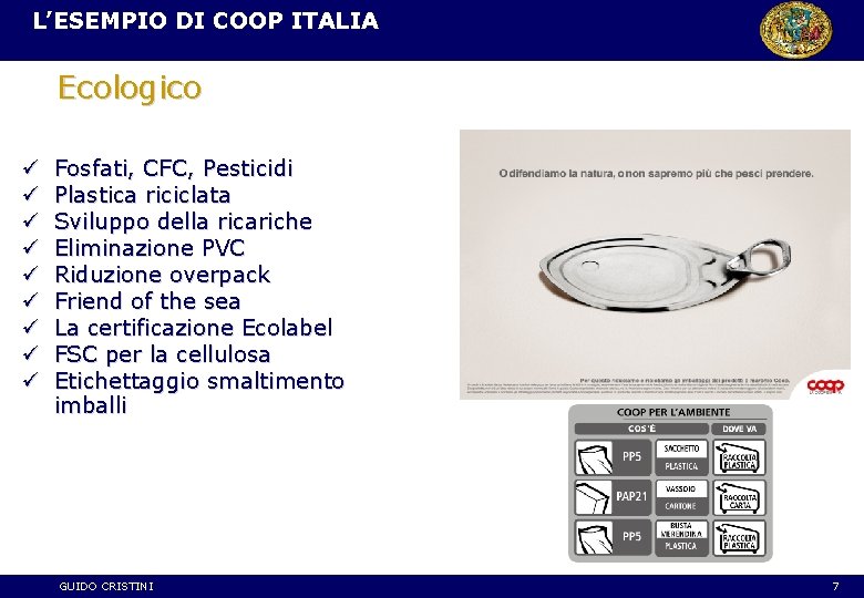 L’ESEMPIO DI COOP ITALIA Ecologico ü ü ü ü ü Fosfati, CFC, Pesticidi Plastica