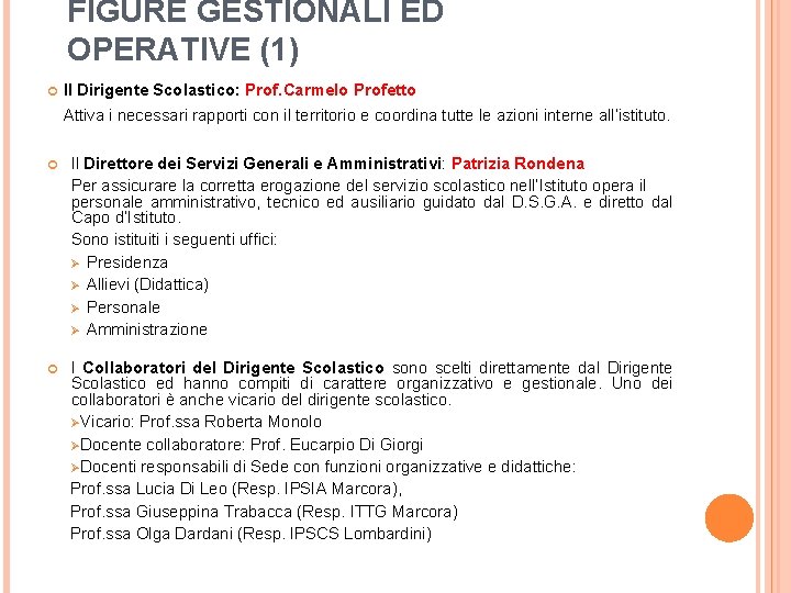 FIGURE GESTIONALI ED OPERATIVE (1) Il Dirigente Scolastico: Prof. Carmelo Profetto Attiva i necessari