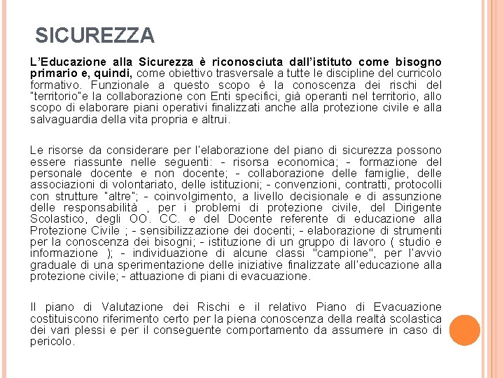 SICUREZZA L’Educazione alla Sicurezza è riconosciuta dall’istituto come bisogno primario e, quindi, come obiettivo