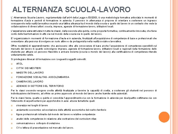 ALTERNANZA SCUOLA-LAVORO L’ Alternanza Scuola-Lavoro, regolamentata dall’art. 4 della Legge n. 53/2003, è una