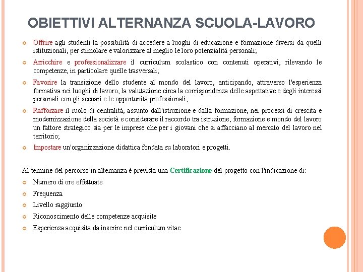 OBIETTIVI ALTERNANZA SCUOLA-LAVORO Offrire agli studenti la possibilità di accedere a luoghi di educazione