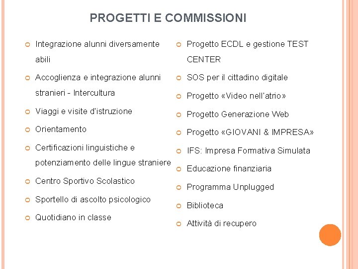 PROGETTI E COMMISSIONI Integrazione alunni diversamente abili Progetto ECDL e gestione TEST CENTER Accoglienza